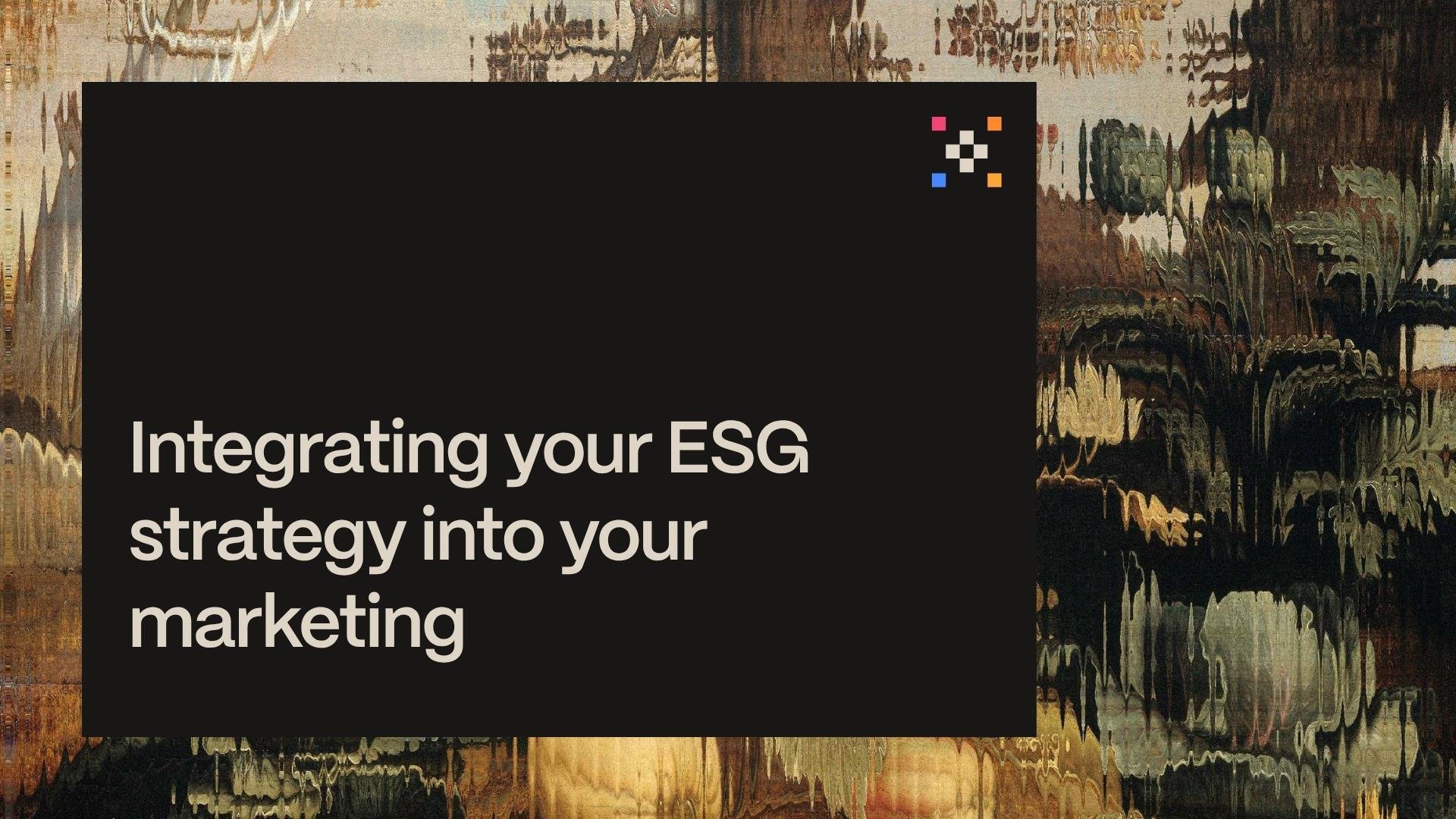 Integrating your ESG strategy into your marketing