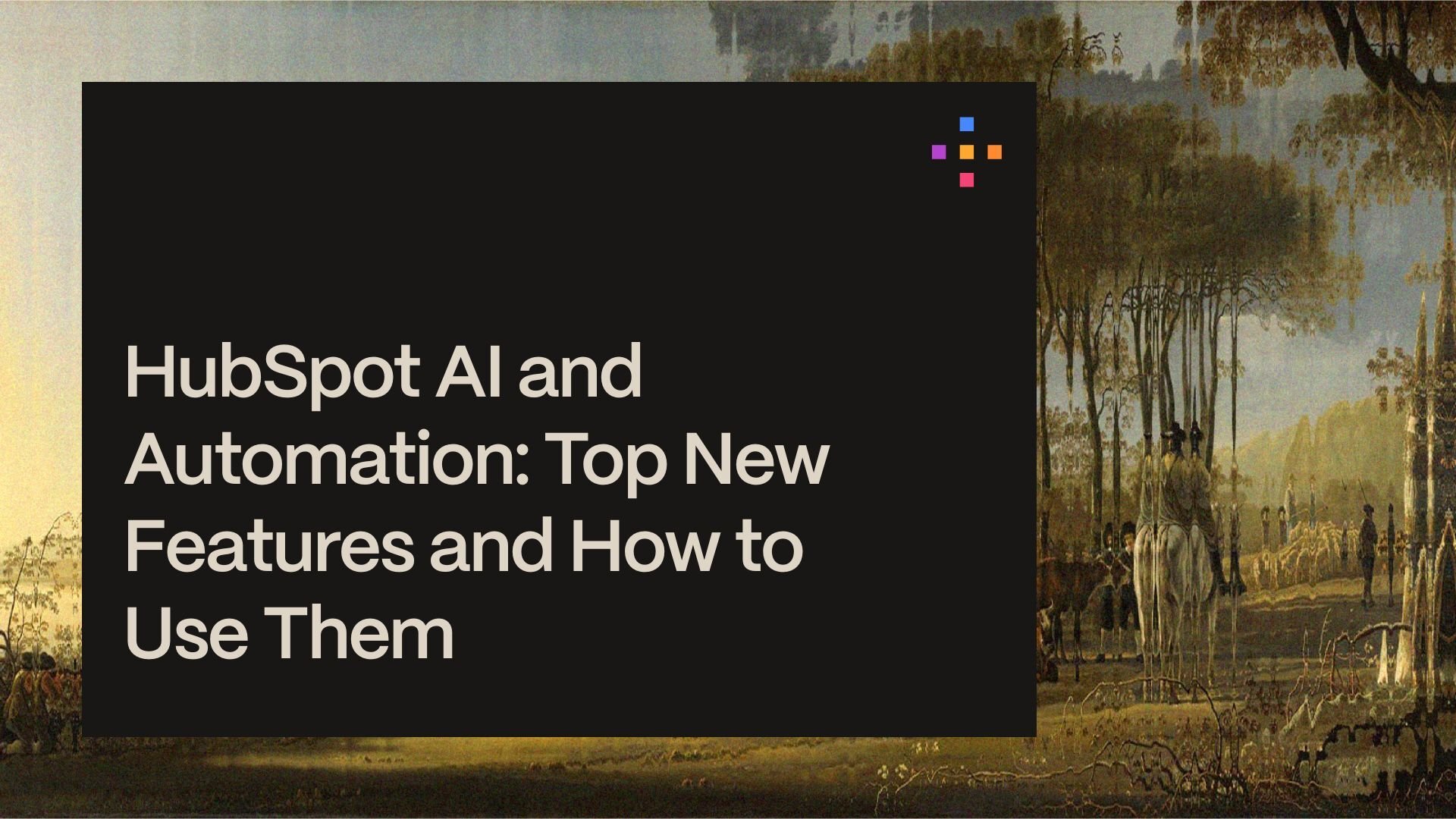 HubSpot AI and Automation: Top New Features and How to Use Them