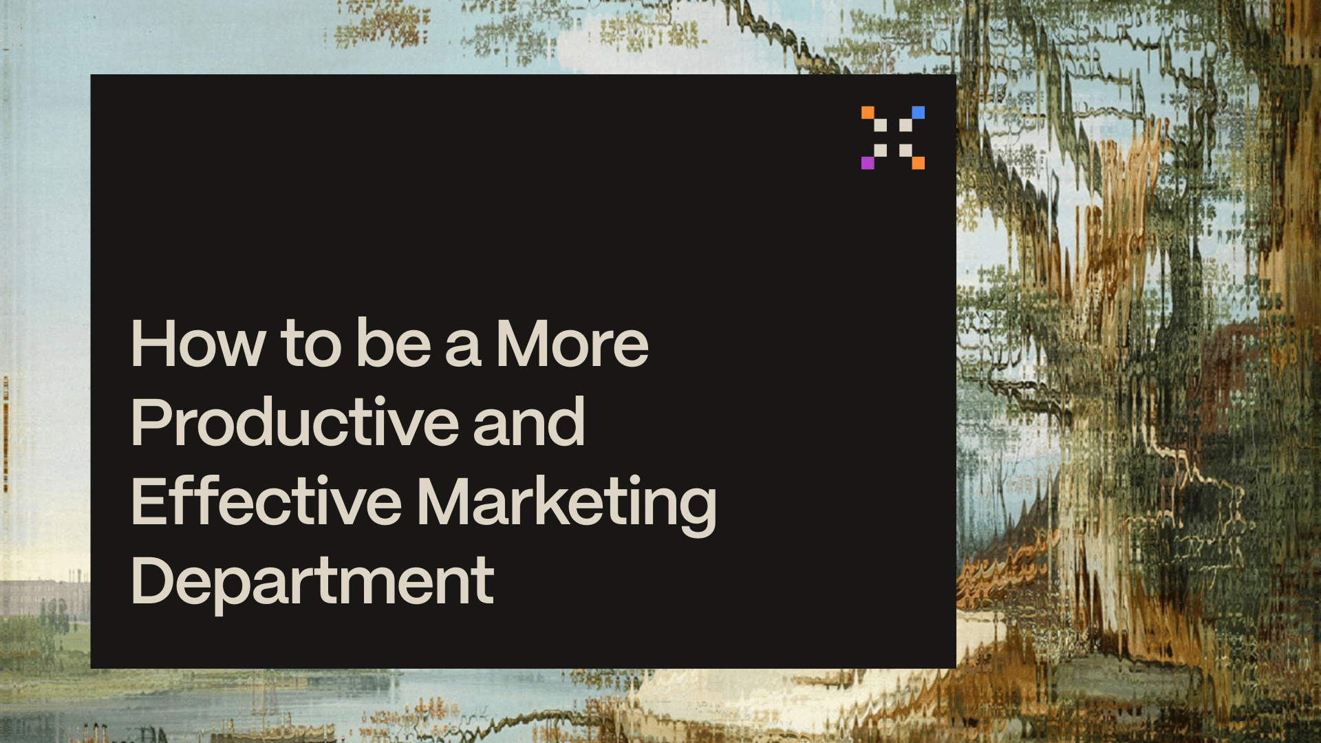 How to be a More Productive and Effective Marketing Department