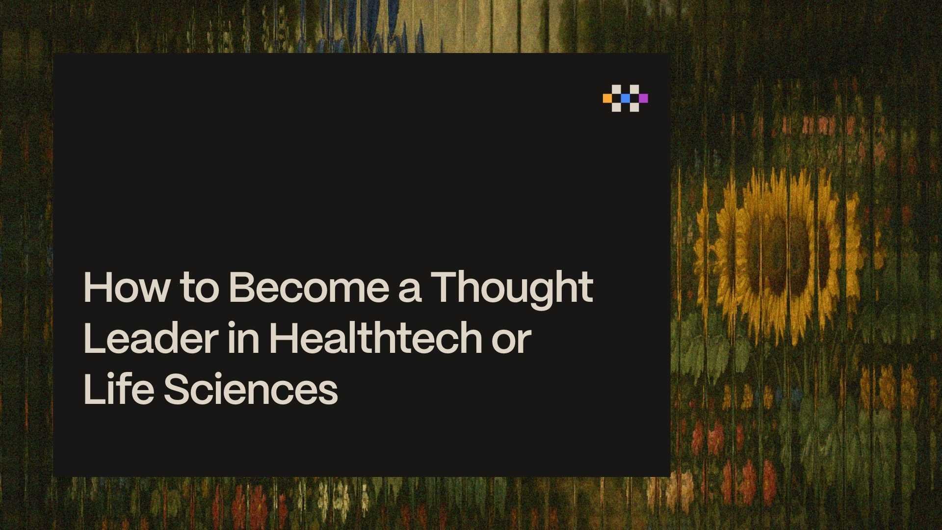 How to become a thought leader in healthtech or life sciences