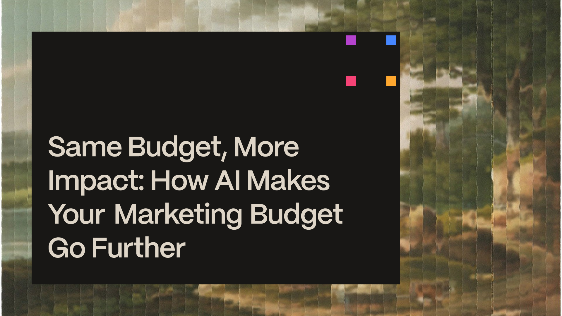 same-budget-more-impact-how-ai-makes-your-marketing-budget-go-further