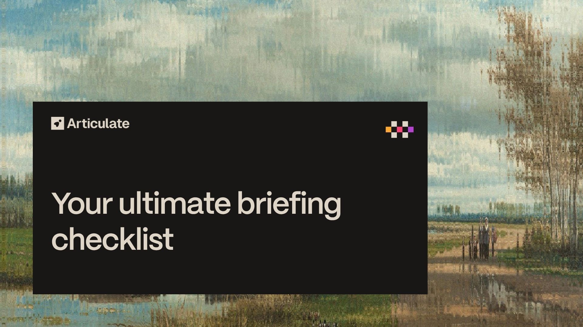 Your ultimate briefing checklist