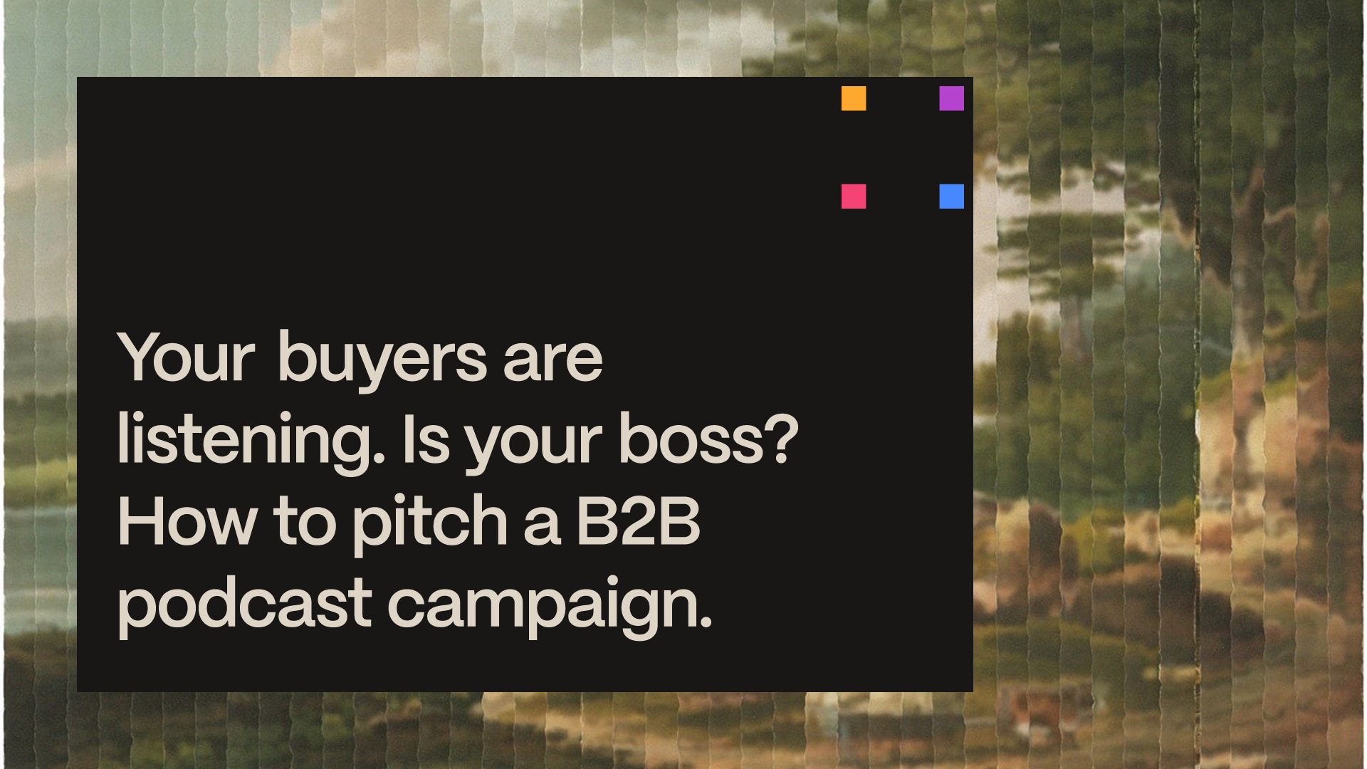 Webinar banner: Your buyers are listening. Is your boss? How to pitch a B2B podcast campaign.